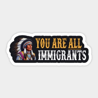 You Are All Immigrants Sticker